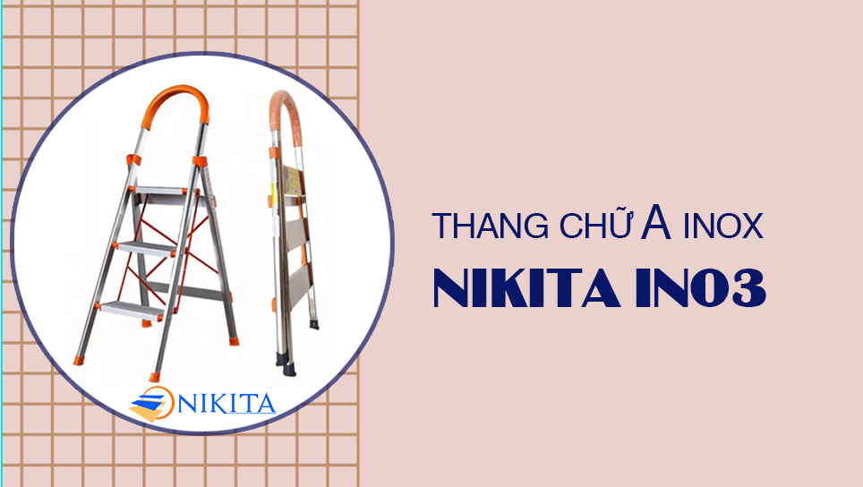 Tại sao nên mua thang chữ A inox - Nikita IN 03