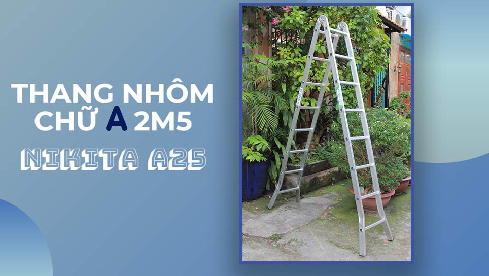 Thang nhôm chữ a 2m5 NIKITA A25 - Chất lượng tốt, linh hoạt, gọn nhẹ