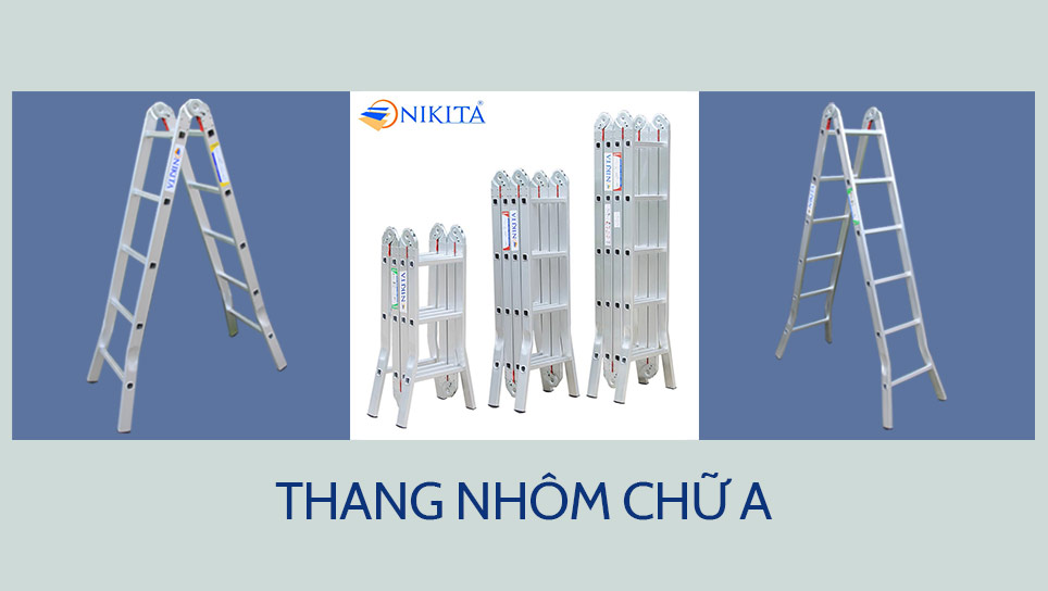 Thang nhôm chữ A NIKITA - Cứng cáp, gọn gàng, nhiều tư thế