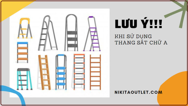 Lưu ý khi sử dụng thang sắt chữ A